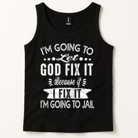 I'm Going To Let God Fix It Because If I Did I'm Going Jail Tank Top