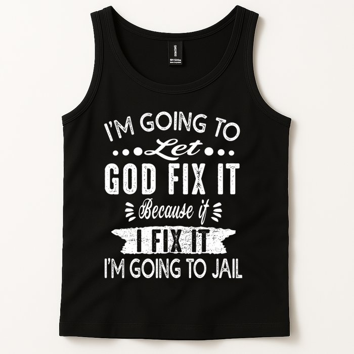 I'm Going To Let God Fix It Because If I Did I'm Going Jail Tank Top