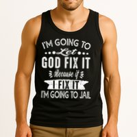 I'm Going To Let God Fix It Because If I Did I'm Going Jail Tank Top
