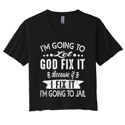 I'm Going To Let God Fix It Because If I Did I'm Going Jail Crop Top