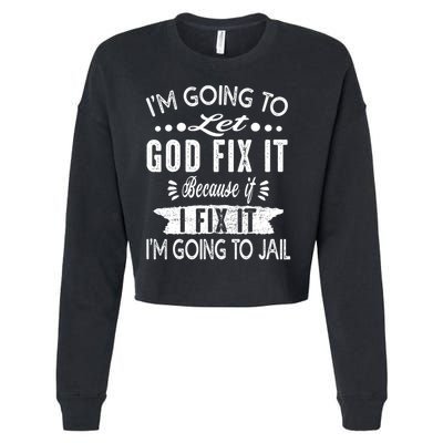 I'm Going To Let God Fix It Because If I Did I'm Going Jail Cropped Pullover Crew
