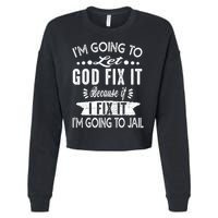 I'm Going To Let God Fix It Because If I Did I'm Going Jail Cropped Pullover Crew