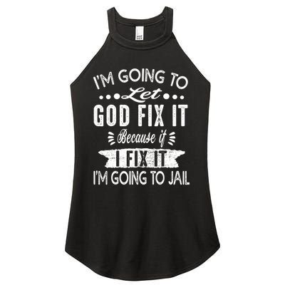 I'm Going To Let God Fix It Because If I Did I'm Going Jail Women's Perfect Tri Rocker Tank