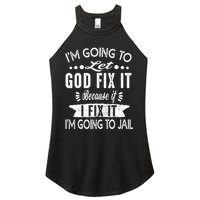 I'm Going To Let God Fix It Because If I Did I'm Going Jail Women's Perfect Tri Rocker Tank