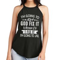 I'm Going To Let God Fix It Because If I Did I'm Going Jail Women's Perfect Tri Rocker Tank