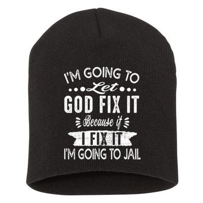 I'm Going To Let God Fix It Because If I Did I'm Going Jail Short Acrylic Beanie