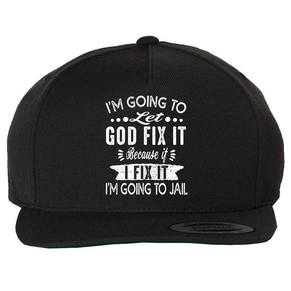I'm Going To Let God Fix It Because If I Did I'm Going Jail Wool Snapback Cap