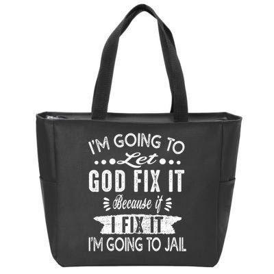 I'm Going To Let God Fix It Because If I Did I'm Going Jail Zip Tote Bag