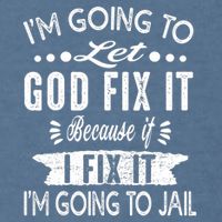 I'm Going To Let God Fix It Because If I Did I'm Going Jail Garment-Dyed Sweatshirt