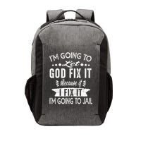 I'm Going To Let God Fix It Because If I Did I'm Going Jail Vector Backpack