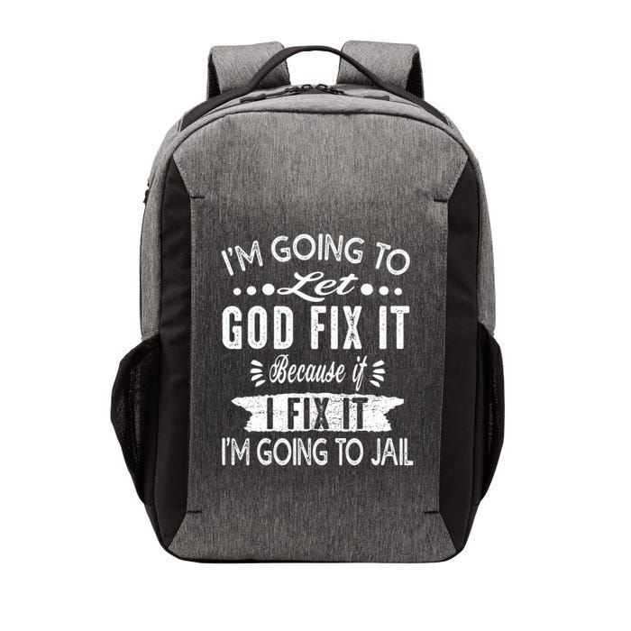 I'm Going To Let God Fix It Because If I Did I'm Going Jail Vector Backpack