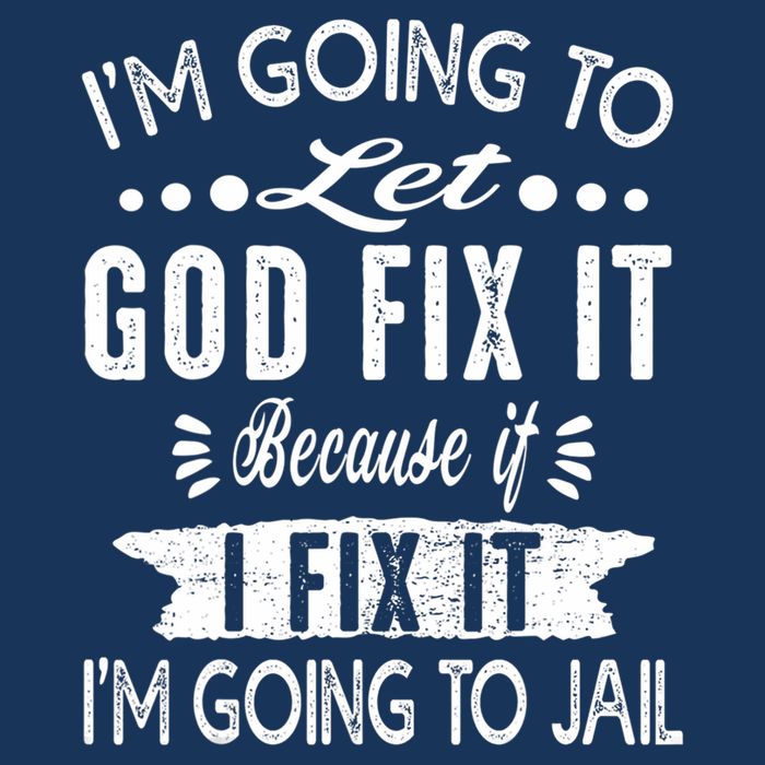 I'm Going To Let God Fix It Because If I Did I'm Going Jail Infant Baby Jersey Bodysuit