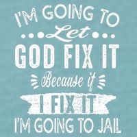 I'm Going To Let God Fix It Because If I Did I'm Going Jail Sueded Cloud Jersey T-Shirt