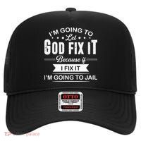 Im Going To Let God Fix It Because If I Fix It High Crown Mesh Back Trucker Hat