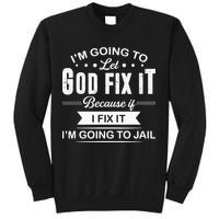 Im Going To Let God Fix It Because If I Fix It Sweatshirt