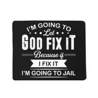 Im Going To Let God Fix It Because If I Fix It Mousepad