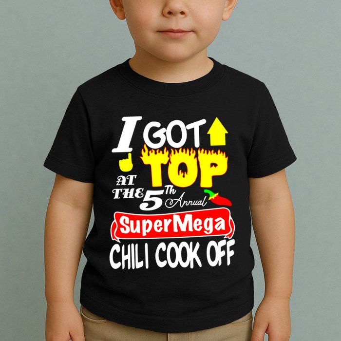 I Got Top At The 5Th Annual Super Mega Chili Cook Off Toddler T-Shirt