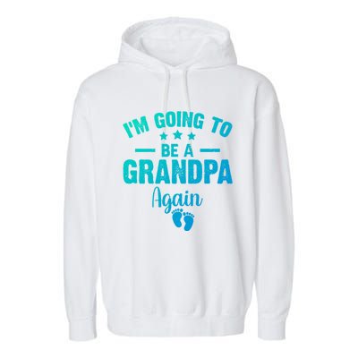 Im Going To Be A Grandpa Again Promoted To Grandpa Again Cute Gift Garment-Dyed Fleece Hoodie