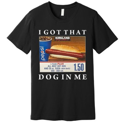 I Got That Hot Dog In Me Funny Keep 150 Dank Meme Costco Hot Dog Premium T-Shirt