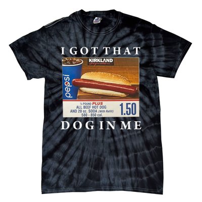 I Got That Hot Dog In Me Funny Keep 150 Dank Meme Costco Hot Dog Tie-Dye T-Shirt