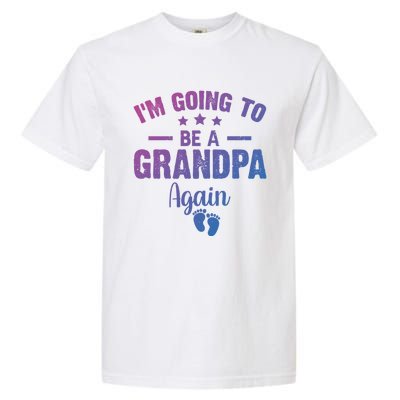 Im Going To Be A Grandpa Again Promoted To Grandpa Again Cute Gift Garment-Dyed Heavyweight T-Shirt