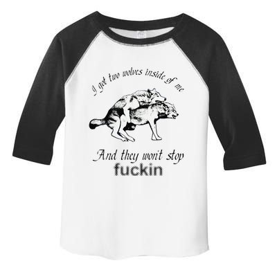 I Got Two Wolves Inside Of Me And They WonT Stop Fuckin Toddler Fine Jersey T-Shirt