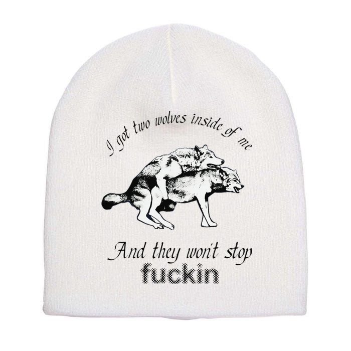 I Got Two Wolves Inside Of Me And They WonT Stop Fuckin Short Acrylic Beanie