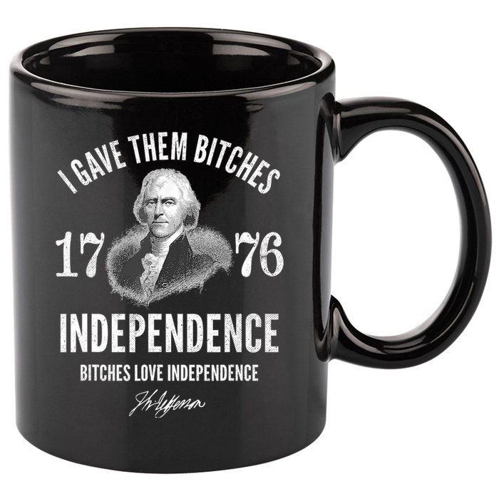 I Gave Them Bitches 1776 Independence Love Independence 11oz C Handle Ceramic Mug