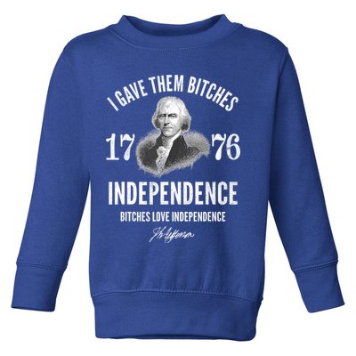 I Gave Them Bitches 1776 Independence Love Independence Toddler Sweatshirt