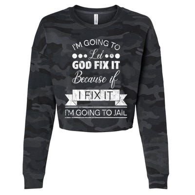 I'm Going To Let God Fix It Because If I Fix It Cropped Pullover Crew