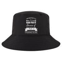 I'm Going To Let God Fix It Because If I Fix It Cool Comfort Performance Bucket Hat