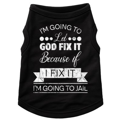 I'm Going To Let God Fix It Because If I Fix It Doggie Tank