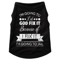 I'm Going To Let God Fix It Because If I Fix It Doggie Tank