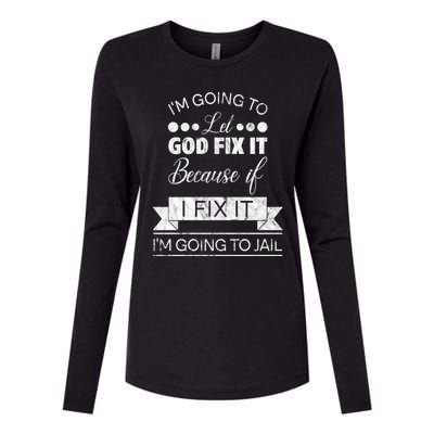 I'm Going To Let God Fix It Because If I Fix It Womens Cotton Relaxed Long Sleeve T-Shirt