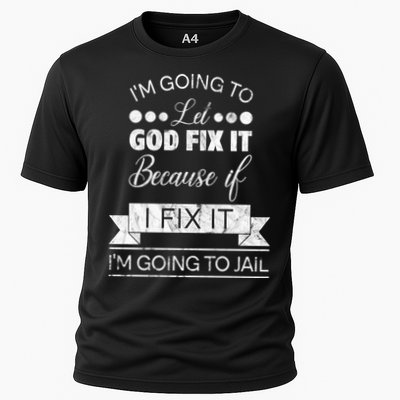 I'm Going To Let God Fix It Because If I Fix It Performance Shirt