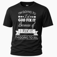 I'm Going To Let God Fix It Because If I Fix It Performance Shirt