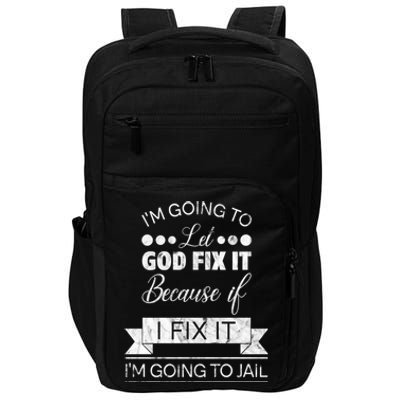 I'm Going To Let God Fix It Because If I Fix It Impact Tech Backpack