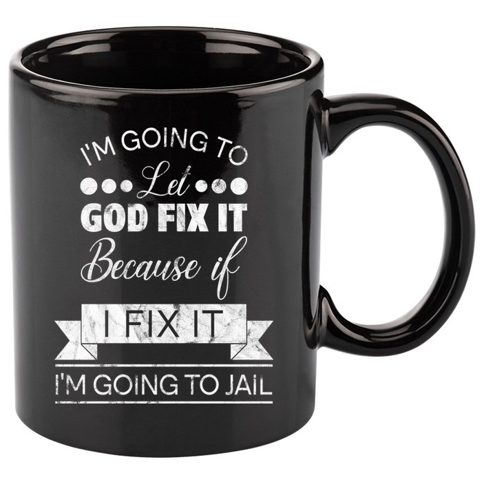I'm Going To Let God Fix It Because If I Fix It 11oz C Handle Ceramic Mug
