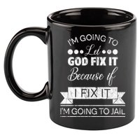I'm Going To Let God Fix It Because If I Fix It 11oz C Handle Ceramic Mug