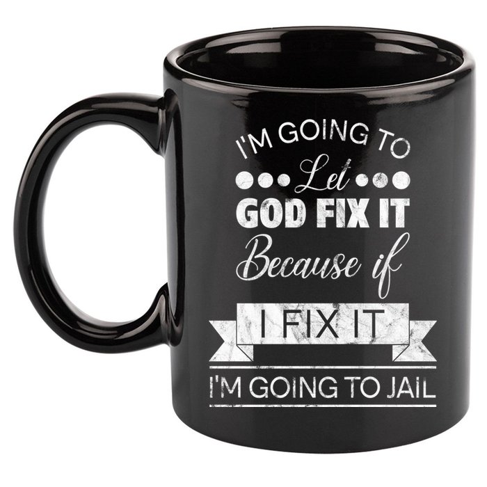 I'm Going To Let God Fix It Because If I Fix It 11oz C Handle Ceramic Mug