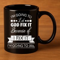 I'm Going To Let God Fix It Because If I Fix It 11oz C Handle Ceramic Mug