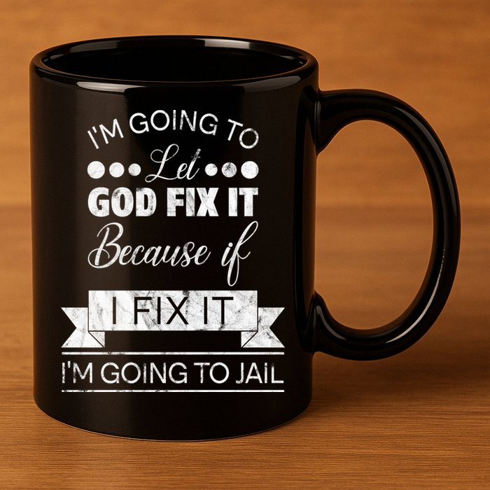 I'm Going To Let God Fix It Because If I Fix It 11oz C Handle Ceramic Mug
