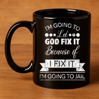 I'm Going To Let God Fix It Because If I Fix It 11oz C Handle Ceramic Mug