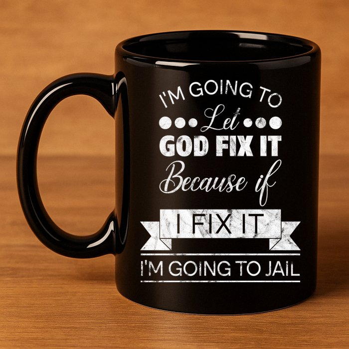 I'm Going To Let God Fix It Because If I Fix It 11oz C Handle Ceramic Mug