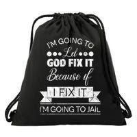 I'm Going To Let God Fix It Because If I Fix It Drawstring Bag