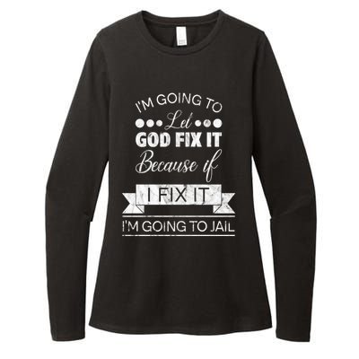 I'm Going To Let God Fix It Because If I Fix It Womens CVC Long Sleeve Shirt