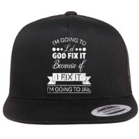 I'm Going To Let God Fix It Because If I Fix It Flat Bill Trucker Hat