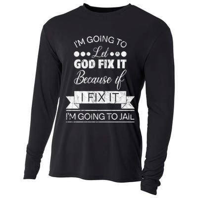 I'm Going To Let God Fix It Because If I Fix It Cooling Performance Long Sleeve Crew