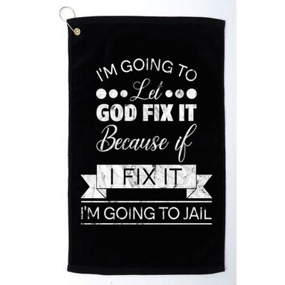 I'm Going To Let God Fix It Because If I Fix It Golf Towel