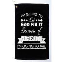 I'm Going To Let God Fix It Because If I Fix It Golf Towel
